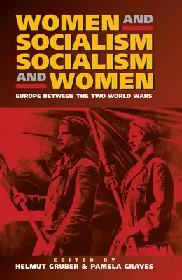 Ženy a socialismus - Socialismus a ženy: Evropa mezi světovými válkami - Women and Socialism - Socialism and Women: Europe Between the World Wars