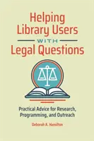 Pomoc uživatelům knihovny s právními otázkami: Praktické rady pro výzkum, programování a práci s veřejností - Helping Library Users with Legal Questions: Practical Advice for Research, Programming, and Outreach