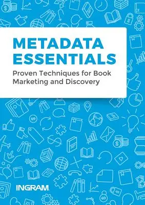 Základy metadat: Metadata: osvědčené techniky pro marketing a objevování knih - Metadata Essentials: Proven Techniques for Book Marketing and Discovery