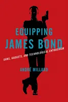 Vybavení Jamese Bonda: zbraně, pomůcky a technologické nadšení - Equipping James Bond: Guns, Gadgets, and Technological Enthusiasm