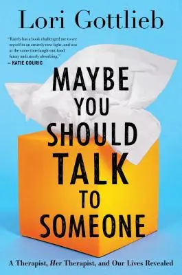 Možná byste si měli s někým promluvit: A Therapist, Her Therapist, and Our Lives Revealed: A Therapist, Her Therapist, and Our Lives Revealed - Maybe You Should Talk to Someone: A Therapist, Her Therapist, and Our Lives Revealed
