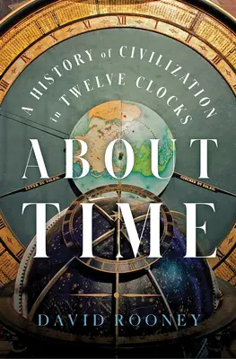 O čase: Dějiny civilizace ve dvanácti hodinách - About Time: A History of Civilization in Twelve Clocks
