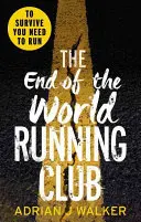 Běžecký klub na konci světa - Ultimátní postapokalyptický thriller o závodě s časem - End of the World Running Club - The ultimate race against time post-apocalyptic thriller
