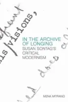 V archivu touhy: Kritický modernismus Susan Sontagové - In the Archive of Longing: Susan Sontag's Critical Modernism