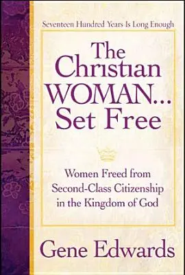 Osvobozená křesťanka: Ženy osvobozené od druhořadého občanství v Božím království - The Christian Woman Set Free: Women Freed from Second-Class Citizenship in the Kingdom of God