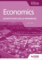 Economics for the IB Diploma: Kvantitativní dovednosti: pracovní sešit - Economics for the IB Diploma: Quantitative Skills Workbook