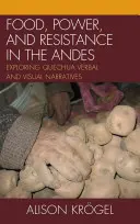 Jídlo, moc a odpor v Andách: zkoumání kečuánských slovních a vizuálních vyprávění - Food, Power, and Resistance in the Andes: Exploring Quechua Verbal and Visual Narratives