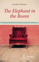 Slon v místnosti: Příběhy o pacientech s rakovinou a jejich lékařích - The Elephant in the Room: Stories about Cancer Patients and Their Doctors