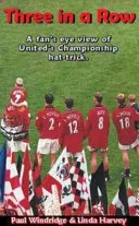 Tři v řadě - pohled fanouška na mistrovský hattrick United - Three in a Row - A Fan's Eye View of United's Championship Hat-Trick