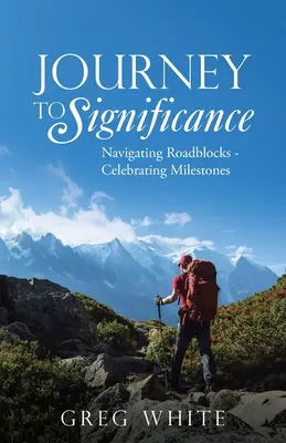 Cesta k významu: Vydejte se na cestu k významu: Navigating Roadblocks - Celebrating Milestones (Překonávání překážek - oslavy milníků) - Journey to Significance: Navigating Roadblocks - Celebrating Milestones