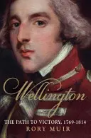 Wellington, svazek 1: Cesta k vítězství 1769-1814 - Wellington, Volume 1: The Path to Victory 1769-1814