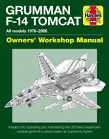 Grumman F-14 Tomcat Owners' Workshop Manual: Všechny modely 1970-2006 - Pohled do provozu a údržby legendárního letounu amerického námořnictva s proměnlivou geometrií - Grumman F-14 Tomcat Owners' Workshop Manual: All Models 1970-2006 - Insights Into Operating and Maintaining the Us Navy's Legendary Variable Geometry