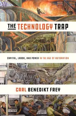 Technologická past: Kapitál, práce a moc ve věku automatizace: technologická past: Jak se dostat do technologické pasti? - The Technology Trap: Capital, Labor, and Power in the Age of Automation