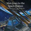 Max letí na vesmírnou stanici: Vědecké dobrodružství se psem Maxem - Max Goes to the Space Station: A Science Adventure with Max the Dog