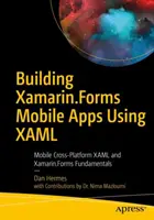 Tvorba mobilních aplikací Xamarin.Forms pomocí Xaml: Základy Xaml a Xamarin.Forms: Mobilní multiplatformní aplikace: Základy Xaml a Xamarin.Forms pro mobilní zařízení. - Building Xamarin.Forms Mobile Apps Using Xaml: Mobile Cross-Platform Xaml and Xamarin.Forms Fundamentals