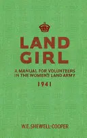 Dívka ze země: Příručka pro dobrovolnice v ženské pozemní armádě - Land Girl: A Manual for Volunteers in the Women's Land Army