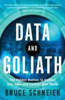 Data a Goliáš: Skryté boje o sběr vašich dat a kontrolu nad vaším světem: Goliáš a Goliáš: Skryté boje o sběr vašich dat a kontrolu nad vaším světem - Data and Goliath: The Hidden Battles to Collect Your Data and Control Your World