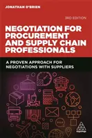 Vyjednávání pro odborníky v oblasti nákupu a dodavatelského řetězce: Osvědčený přístup k vyjednávání s dodavateli - Negotiation for Procurement and Supply Chain Professionals: A Proven Approach for Negotiations with Suppliers