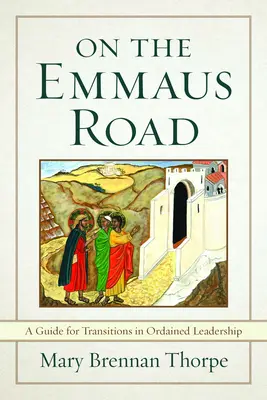 Na cestě do Emauz: Průvodce pro přechody v zasvěceném vedení v měnící se době - On the Emmaus Road: A Guide for Transitions in Ordained Leadership in Changing Times