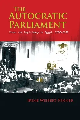 Autokratický parlament: Moc a legitimita v Egyptě, 1866-2011 - The Autocratic Parliament: Power and Legitimacy in Egypt, 1866-2011