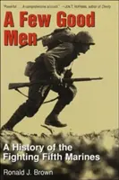 Několik dobrých mužů - Historie bojové páté námořní pěchoty - Few Good Men - A History of the Fighting Fifth Marines