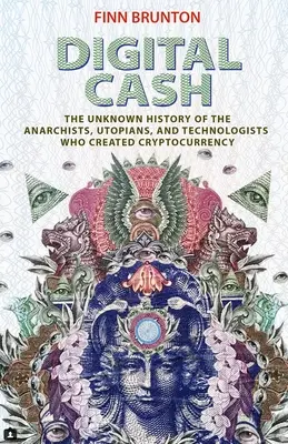 Digitální hotovost: Neznámá historie anarchistů, utopistů a technologů, kteří vytvořili kryptoměnu - Digital Cash: The Unknown History of the Anarchists, Utopians, and Technologists Who Created Cryptocurrency