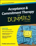 Terapie přijetí a závazku pro hlupáky (Acceptance and Commitment Therapy for Dummies) - Acceptance and Commitment Therapy for Dummies