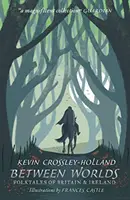Mezi světy: Lidové příběhy Británie a Irska - Between Worlds: Folktales of Britain & Ireland