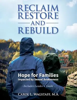 Rekultivace, obnova a přestavba: Naděje pro rodiny zasažené sexuálním zlomením - Reclaim, Restore, and Rebuild: Hope for Families Impacted by Sexual Brokenness