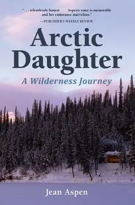 Arktická dcera: Cesta do divočiny - Arctic Daughter: A Wilderness Journey
