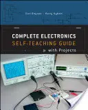 Kompletní elektronika: Elektronika pro samouky: Příručka pro samouky s projekty - Complete Electronics: Self-Teaching Guide with Projects