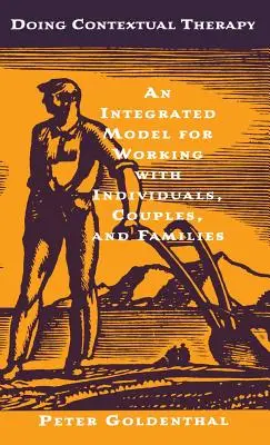 Kontextuální terapie: a rodiny: Integrovaný model pro práci s jednotlivci, páry a rodinami - Doing Contextual Therapy: An Integrated Model for Working with Individuals, Couples, and Families