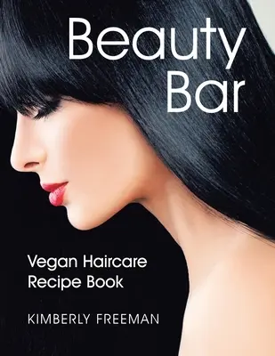Bar krásy: Veganská kniha receptů pro péči o vlasy - Beauty Bar: Vegan Haircare Recipe Book