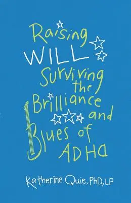 Vychovávat Willa: Jak přežít zářivost a blues ADHD - Raising Will: Surviving the Brilliance and Blues of ADHD