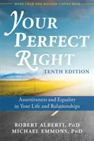 Vaše dokonalé právo: Asertivita a rovnost ve vašem životě a vztazích - Your Perfect Right: Assertiveness and Equality in Your Life and Relationships