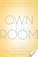 Vlastní prostor: Objevte svůj charakteristický hlas a ovládněte svou vůdčí osobnost. - Own the Room: Discover Your Signature Voice to Master Your Leadership Presence