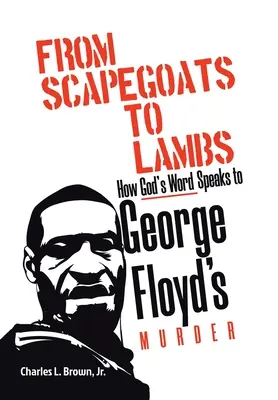 Od obětních beránků k beránkům: Jak Boží slovo promlouvá k vraždě George Floyda - From Scapegoats to Lambs: How God's Word Speaks to George Floyd's Murder