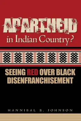 Apartheid v zemi indiánů: Seeing Red Over Black Disenfranchisement (Vidět rudě kvůli zbavení černochů volebních práv) - Apartheid in Indian Country: Seeing Red Over Black Disenfranchisement