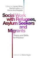 Sociální práce s uprchlíky, žadateli o azyl a migranty: Teorie a dovednosti pro praxi - Social Work with Refugees, Asylum Seekers and Migrants: Theory and Skills for Practice