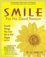 Úsměv bez dobrého důvodu: Jednoduché věci, které můžete udělat pro to, abyste byli šťastní hned teď. - Smile for No Good Reason: Simple Things You Can Do to Get Happy Now