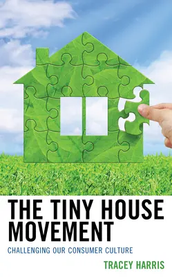 Hnutí malých domů: Vyzýváme naši spotřební kulturu - The Tiny House Movement: Challenging Our Consumer Culture