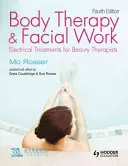 Terapie těla a práce s obličejem: Elektrické ošetření pro kosmetičky, 4. vydání - Body Therapy and Facial Work: Electrical Treatments for Beauty Therapists, 4th Edition