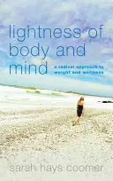 Lehkost těla a mysli: Radikální přístup k váze a wellness - Lightness of Body and Mind: A Radical Approach to Weight and Wellness