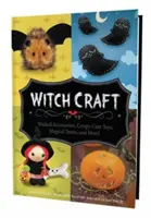 Čarodějnické řemeslo: Čarodějnické doplňky, strašidelně roztomilé hračky, kouzelné pochoutky a mnoho dalšího! - Witch Craft: Wicked Accessories, Creepy-Cute Toys, Magical Treats, and More!