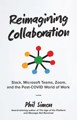 Reimagining Collaboration: Slack, Microsoft Teams, Zoom a svět práce po skončení COVIDu. - Reimagining Collaboration: Slack, Microsoft Teams, Zoom, and the Post-COVID World of Work