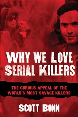 Proč milujeme sériové vrahy: Podivuhodná přitažlivost nejdivočejších vrahů na světě - Why We Love Serial Killers: The Curious Appeal of the World's Most Savage Murderers