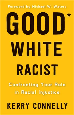 Dobrý bílý rasista?: Konfrontace s vaší rolí v rasové nespravedlnosti - Good White Racist?: Confronting Your Role in Racial Injustice