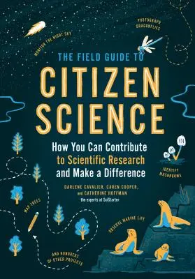 Terénní průvodce občanskou vědou: Jak můžete přispět k vědeckému výzkumu a změnit svět? - The Field Guide to Citizen Science: How You Can Contribute to Scientific Research and Make a Difference