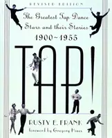 Tap!: Největší hvězdy stepu a jejich příběhy, 1900-1955 - Tap!: The Greatest Tap Dance Stars and Their Stories, 1900-1955