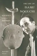 Život Isamu Noguchiho: Cesta bez hranic - The Life of Isamu Noguchi: Journey Without Borders